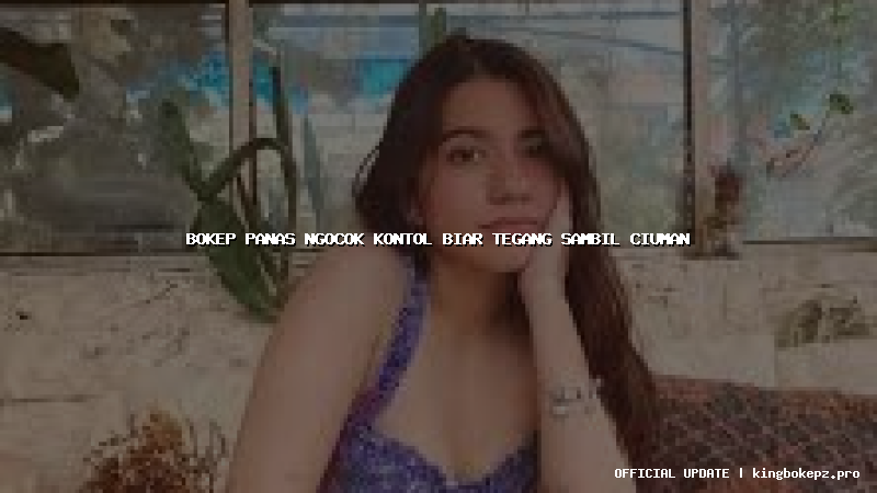 bokep panas ngocok kontol biar tegang sambil ciuman