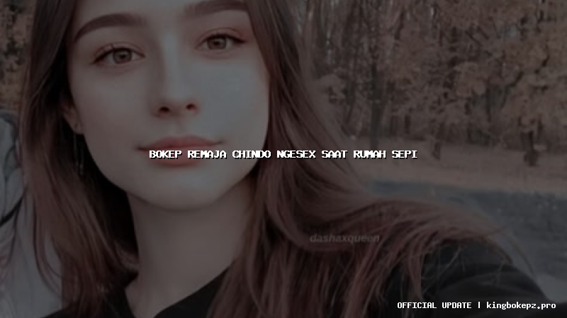 bokep remaja chindo ngesex saat rumah sepi