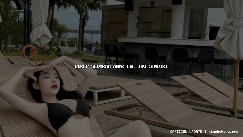 bokep sedarah anak ewe ibu sendiri