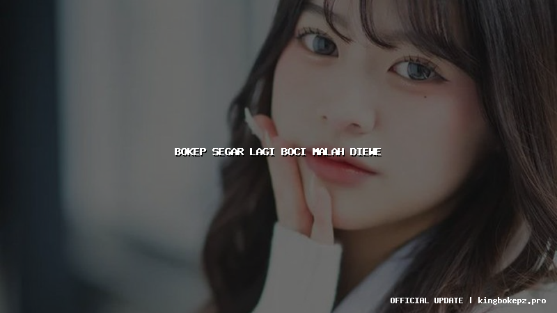 bokep segar lagi boci malah diewe