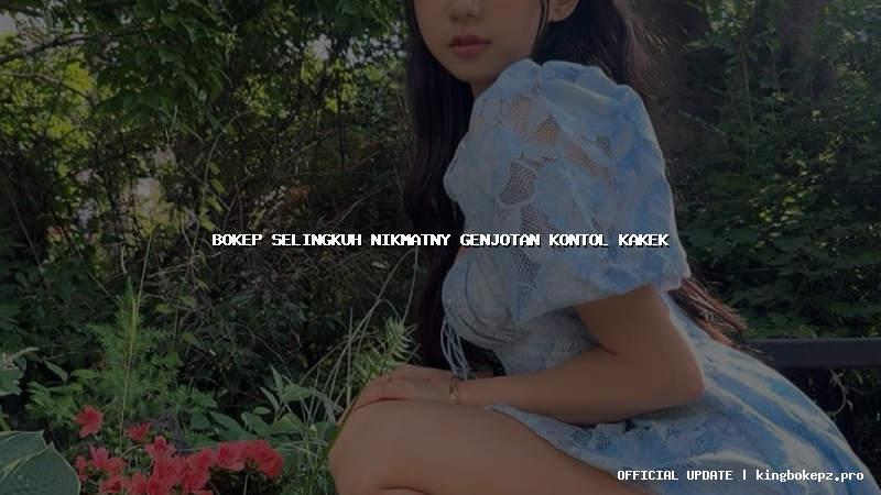 bokep selingkuh nikmatny genjotan kontol kakek