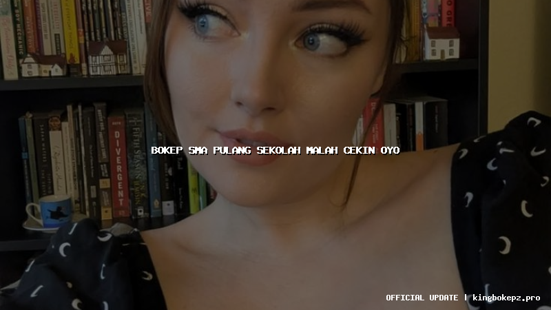 bokep sma pulang sekolah malah cekin oyo