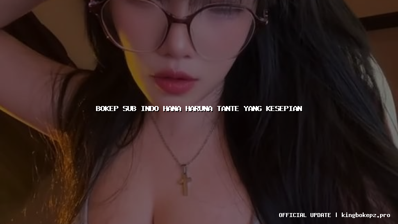 bokep sub indo hana haruna tante yang kesepian