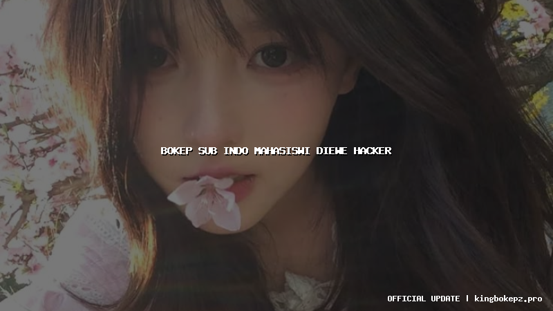 bokep sub indo mahasiswi diewe hacker
