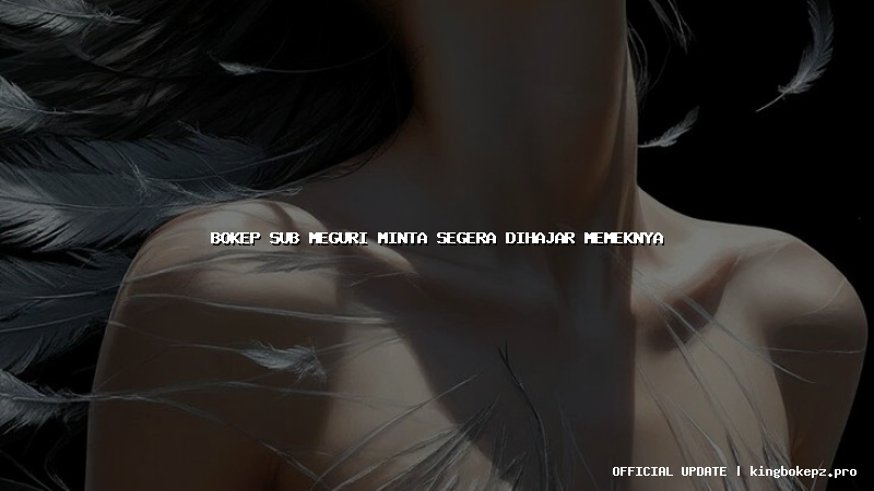 bokep sub meguri minta segera dihajar memeknya