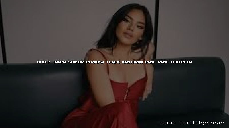 bokep tanpa sensor perkosa cewek kantoran rame rame dikereta