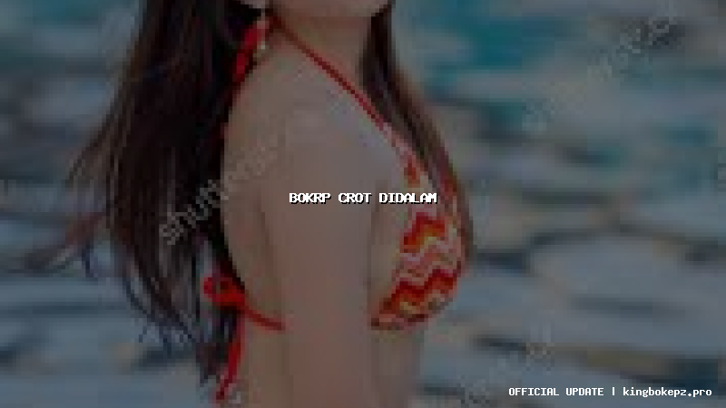bokrp crot didalam