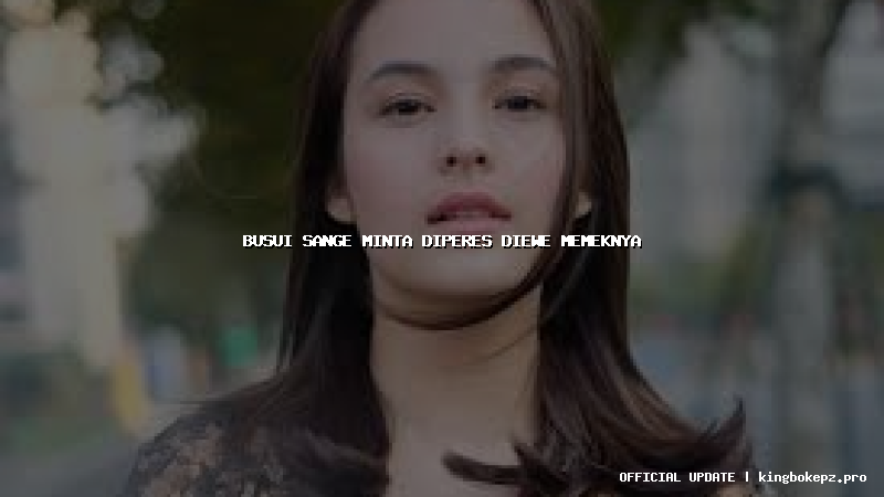 busui sange minta diperes diewe memeknya