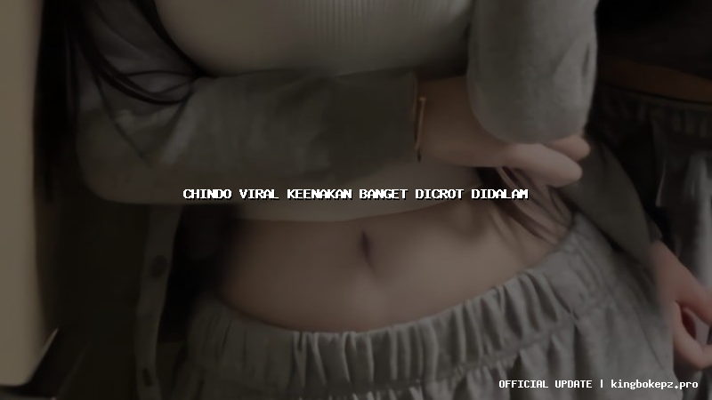 chindo viral keenakan banget dicrot didalam