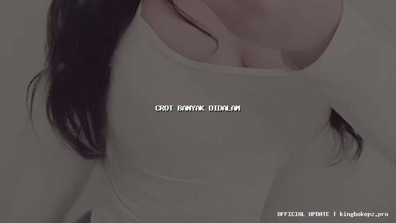 crot banyak didalam