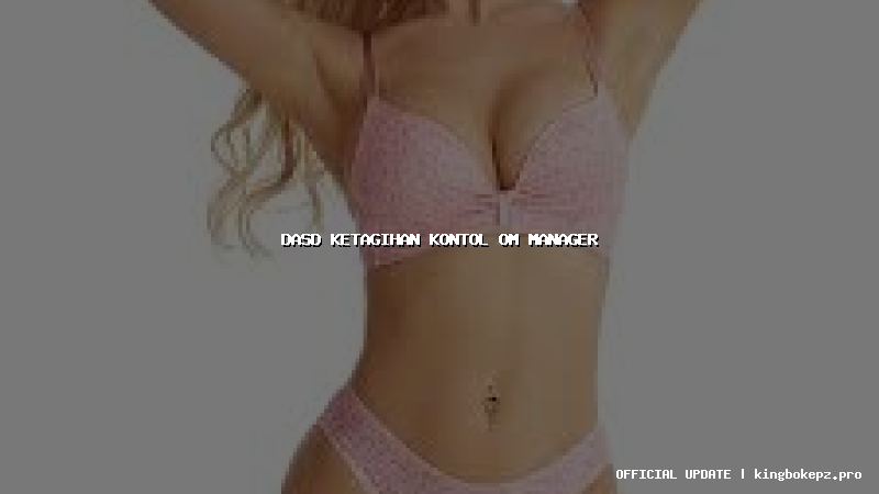 dasd ketagihan kontol om manager