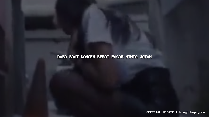 dasd saat kangen berat pacar minta jatah