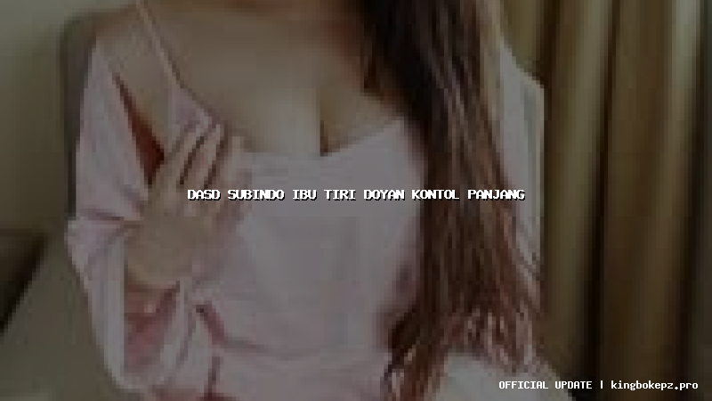 dasd subindo ibu tiri doyan kontol panjang