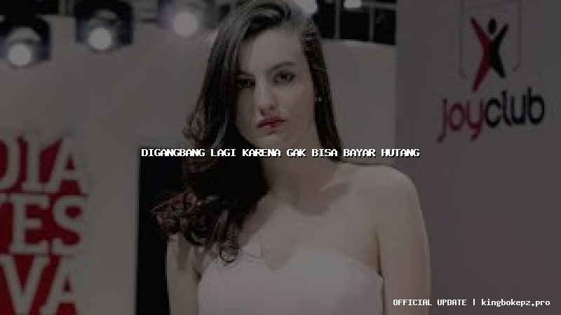 digangbang lagi karena gak bisa bayar hutang