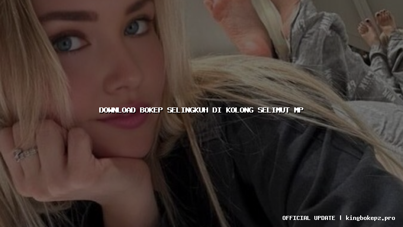 download bokep selingkuh di kolong selimut mp