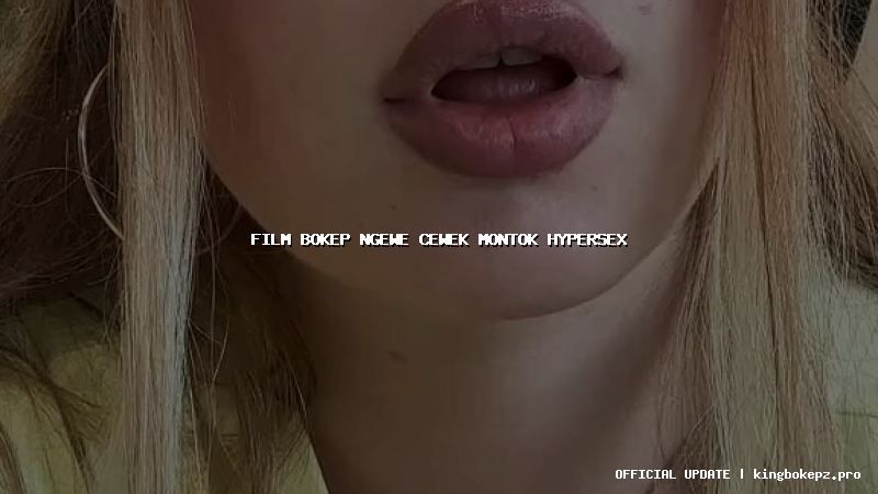 film bokep ngewe cewek montok hypersex