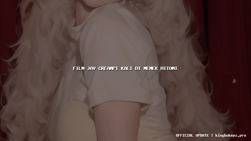 film jav creampi kali di memek hitomi