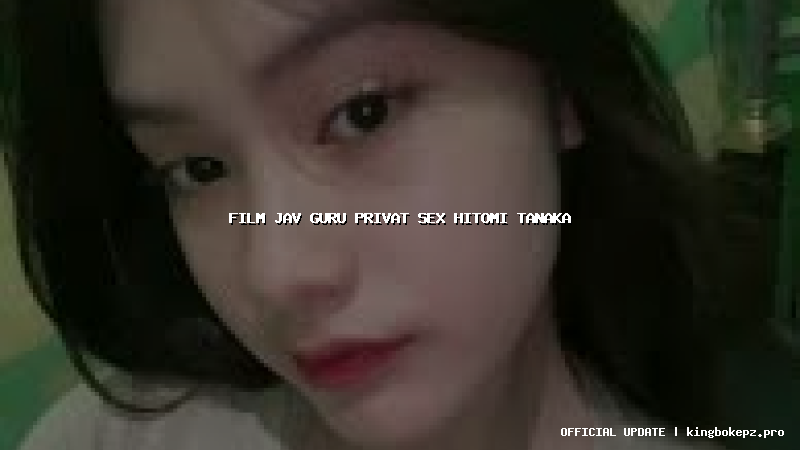 film jav guru privat sex hitomi tanaka
