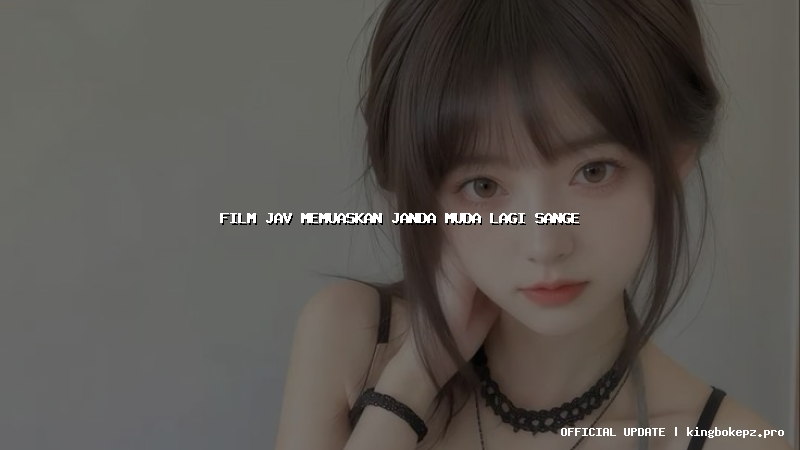 film jav memuaskan janda muda lagi sange