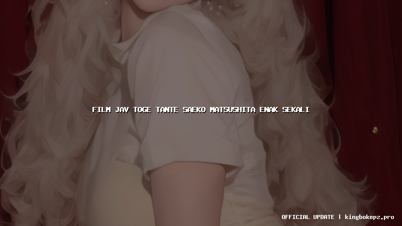 film jav toge tante saeko matsushita enak sekali