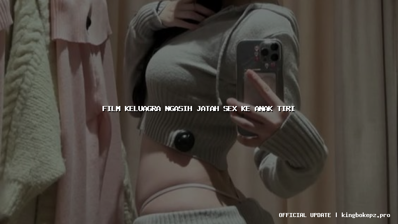 film keluagra ngasih jatah sex ke anak tiri