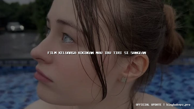 film keluarga kocokan mau ibu tiri si sangean