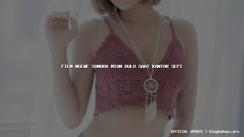 film ngewe sonoda mion dulu saat kantor sepi