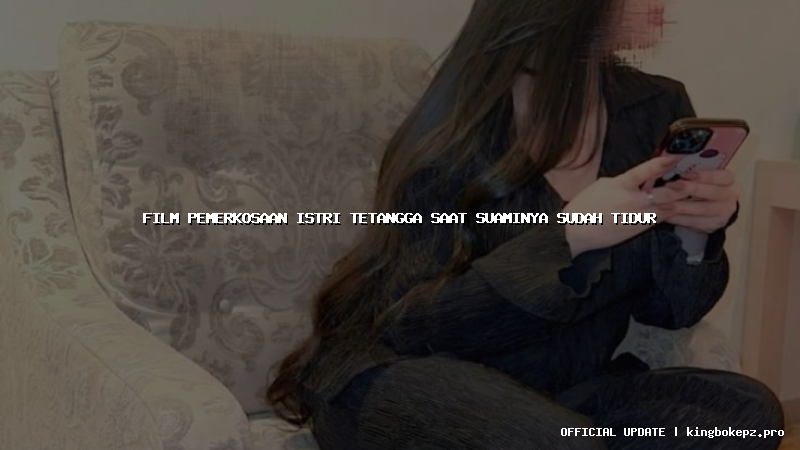 film pemerkosaan istri tetangga saat suaminya sudah tidur