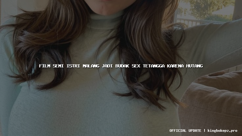 film semi istri malang jadi budak sex tetangga karena hutang