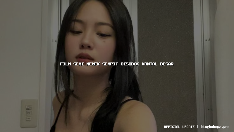 film semi memek sempit disodok kontol besar