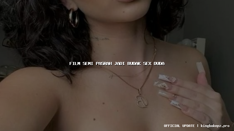 film semi pasrah jadi budak sex duda