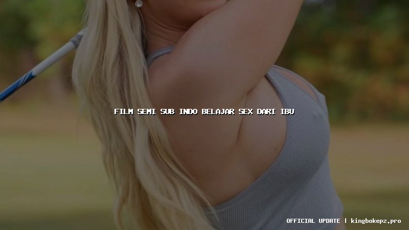 film semi sub indo belajar sex dari ibu