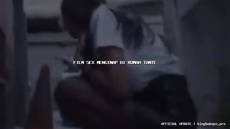 film sex menginap di rumah tante