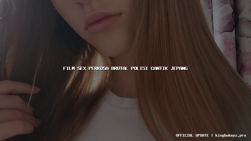 film sex perkosa brutal polisi cantik jepang