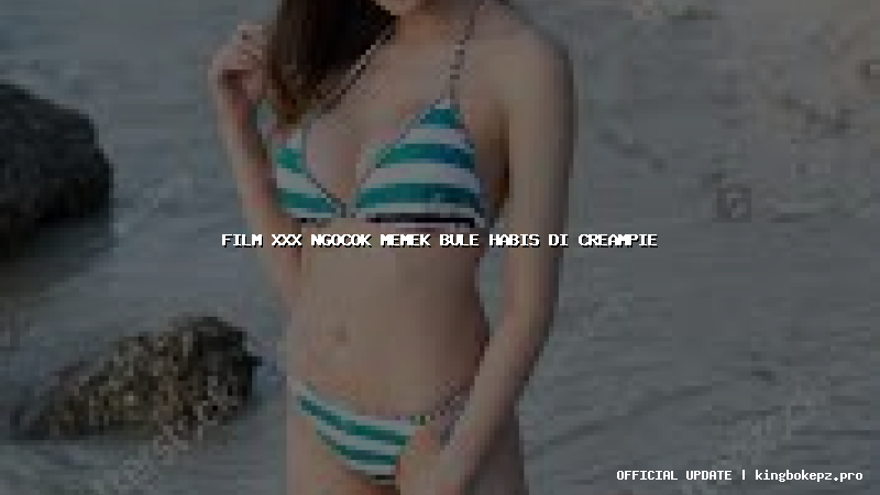 film xxx ngocok memek bule habis di creampie
