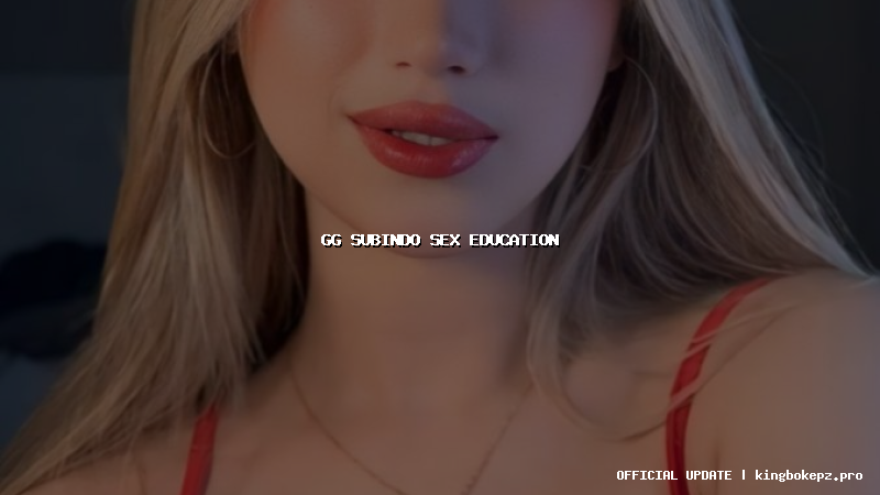 gg subindo sex education