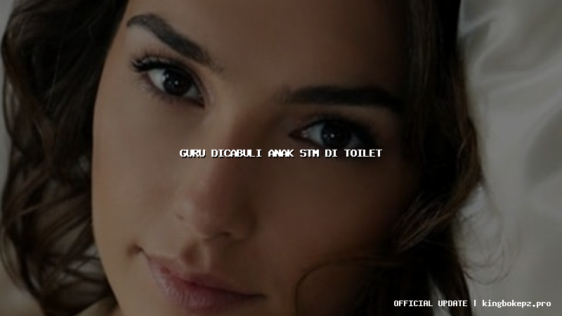 guru dicabuli anak stm di toilet