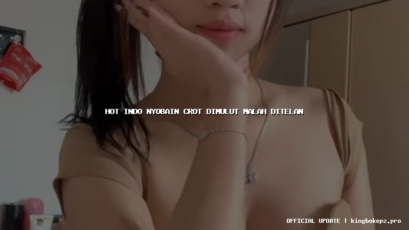 hot indo nyobain crot dimulut malah ditelan