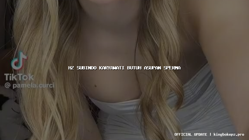 hz subindo karyawati butuh asupan sperma
