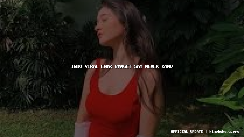 indo viral enak banget say memek kamu