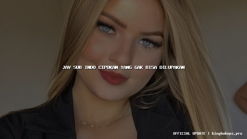jav sub indo cipokan yang gak bisa dilupakan