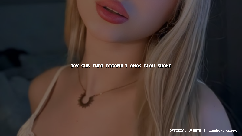 jav sub indo dicabuli anak buah suami