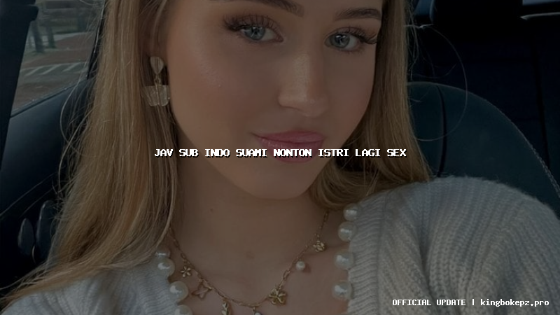 jav sub indo suami nonton istri lagi sex