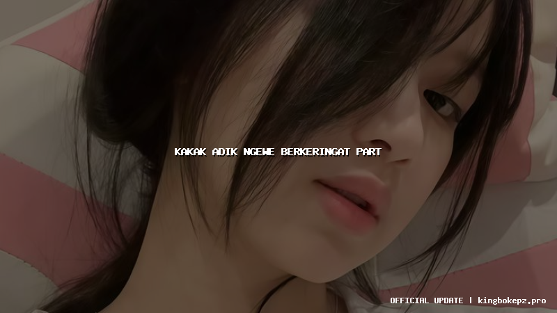 kakak adik ngewe berkeringat part