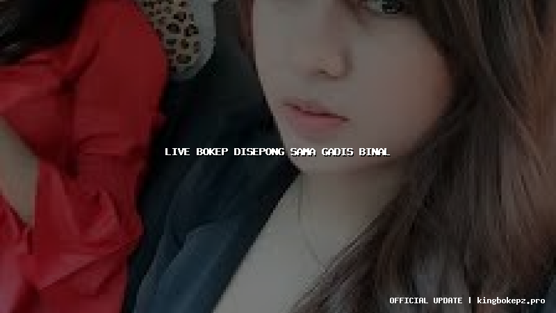 live bokep disepong sama gadis binal