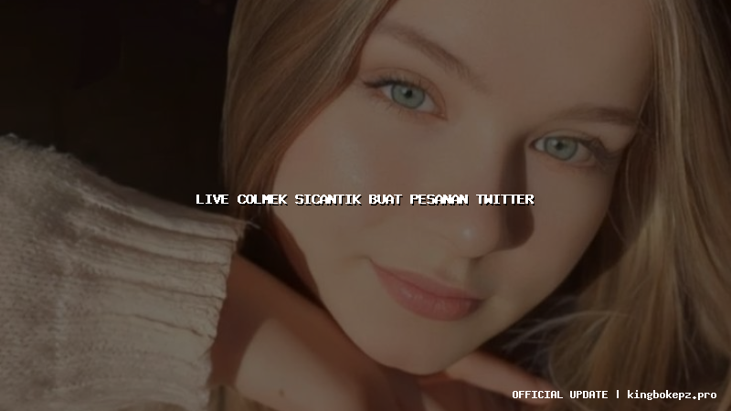 live colmek sicantik buat pesanan twitter