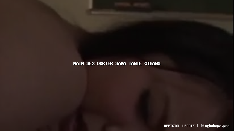 main sex dokter sama tante girang