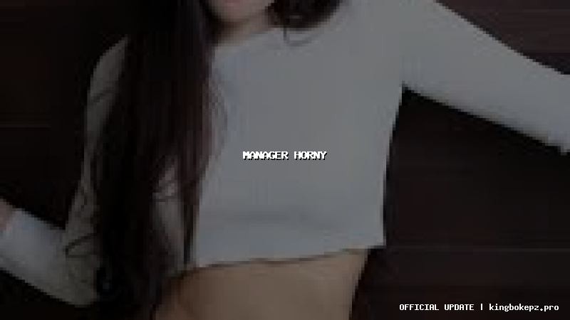 manager horny