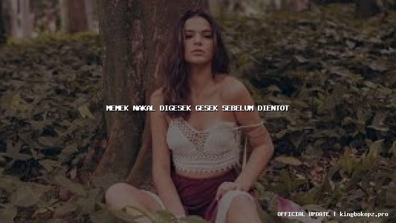 memek nakal digesek gesek sebelum dientot