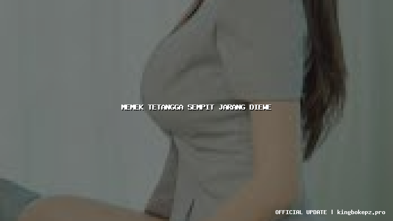 memek tetangga sempit jarang diewe